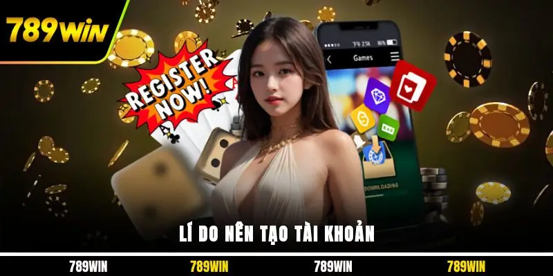 Lí do nên tạo tài khoản