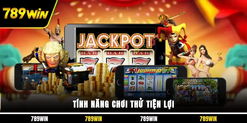 Tính năng chơi thử tiện lợi